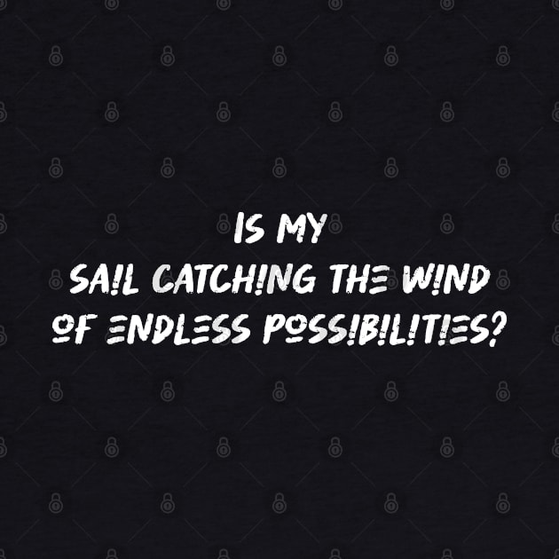 Is my sail catching the wind of endless possibilities - Sailing Lover by BenTee